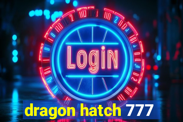 dragon hatch 777